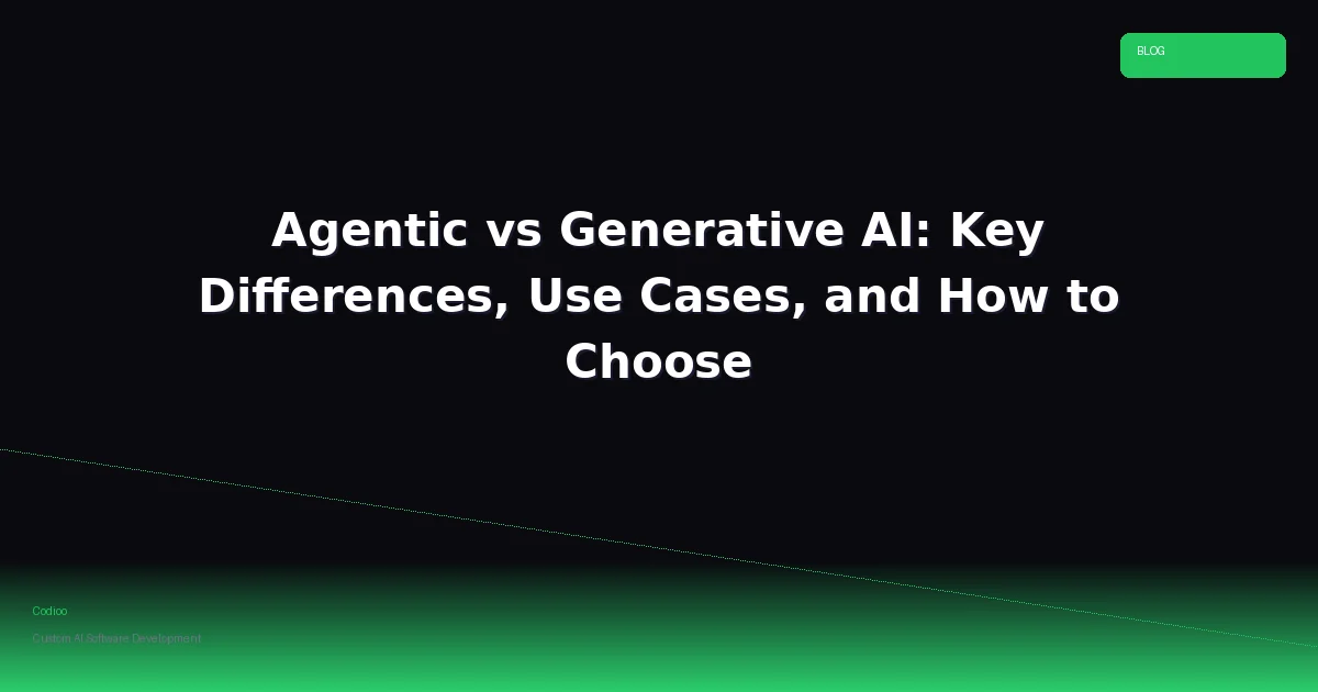 Agentic vs Generative AI: Key Differences, Use Cases, and How to Choose