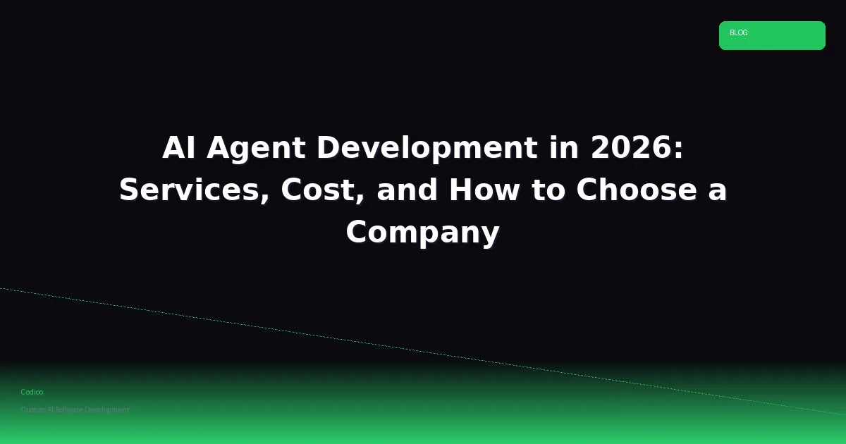 AI Agent Development in 2026: Services, Cost, and How to Choose a Company