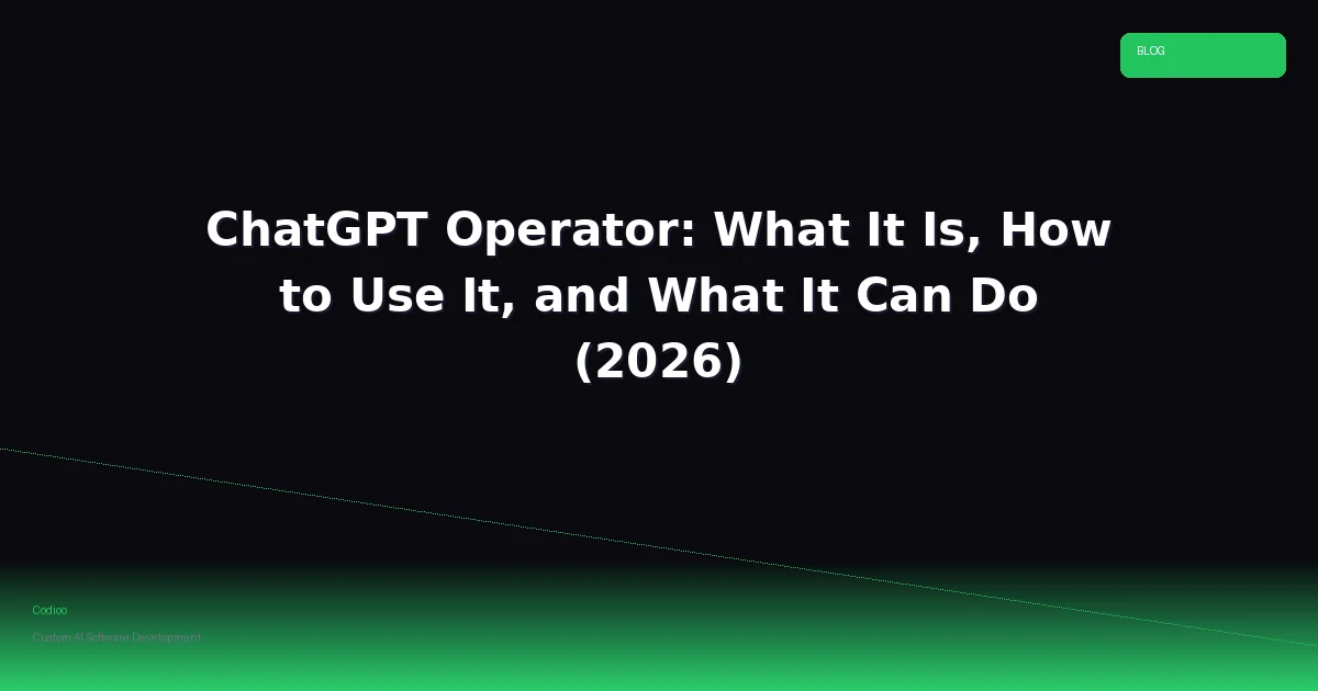 ChatGPT Operator: What It Is, How to Use It, and What It Can Do (2026)