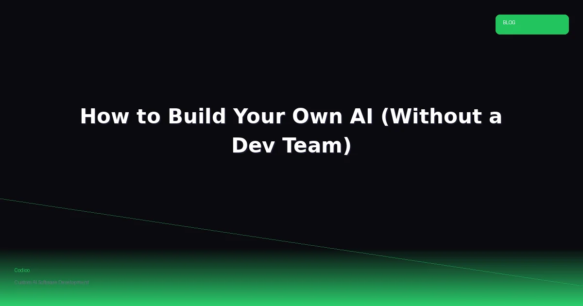 How to Build Your Own AI (Without a Dev Team)