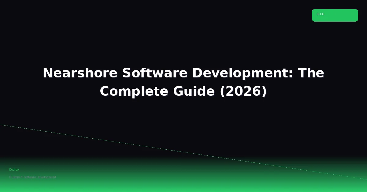 Nearshore Software Development: The Complete Guide (2026)