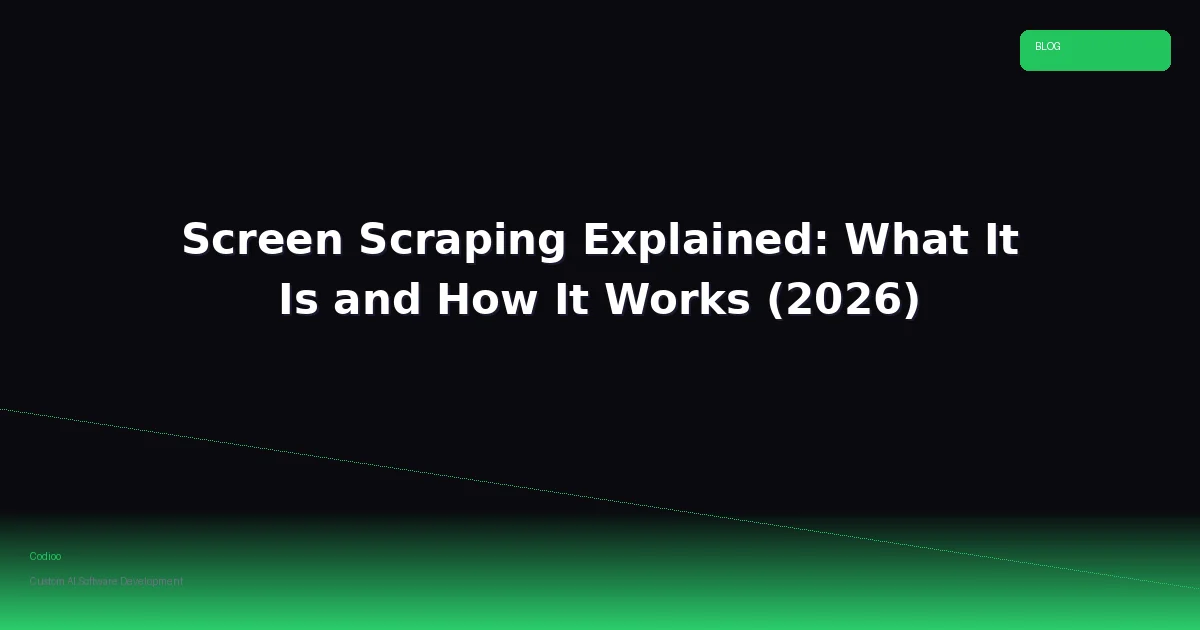 Screen Scraping Explained: What It Is and How It Works (2026)