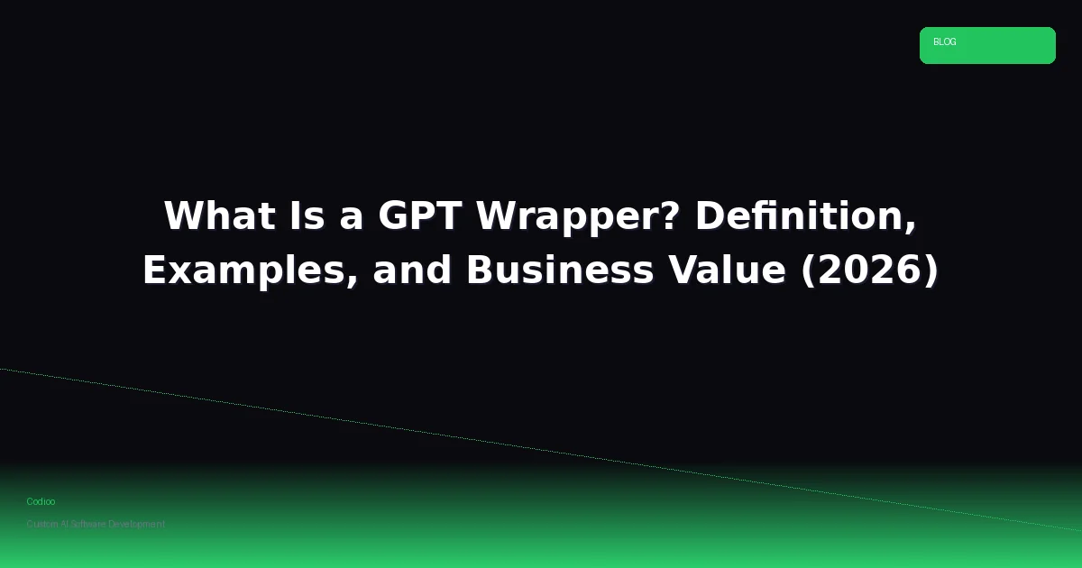 What Is a GPT Wrapper? Definition, Examples, and Business Value (2026)