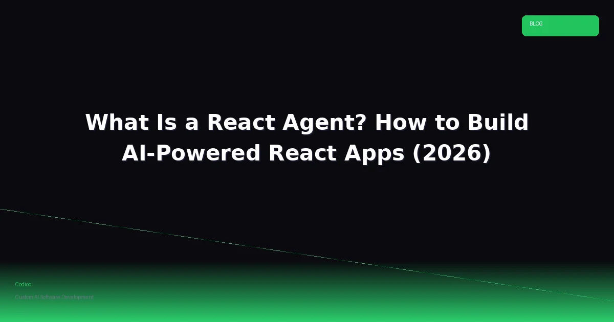 What Is a React Agent? How to Build AI-Powered React Apps (2026)