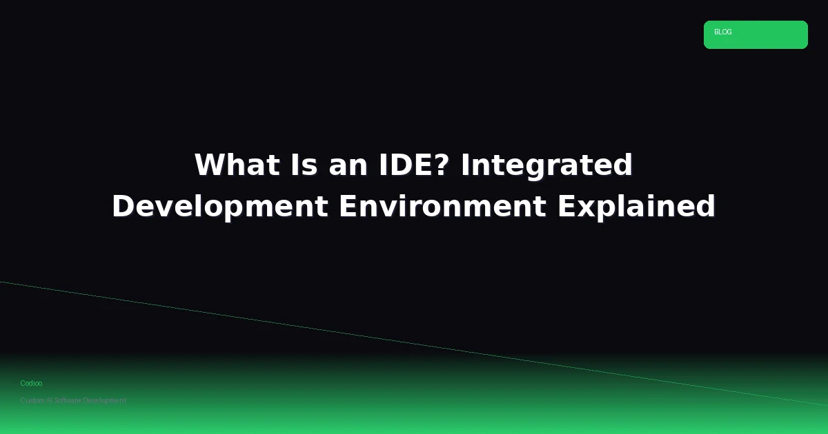 What Is an IDE? Integrated Development Environment Explained