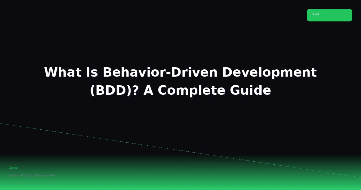 What Is Behavior-Driven Development (BDD)? A Complete Guide