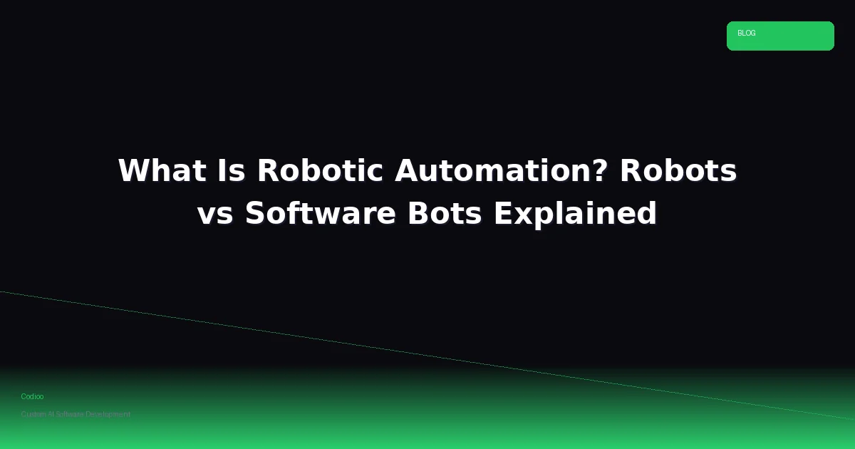 What Is Robotic Automation? Robots vs Software Bots Explained